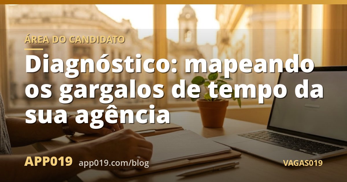 Diagnóstico: mapeando os gargalos de tempo da sua agência