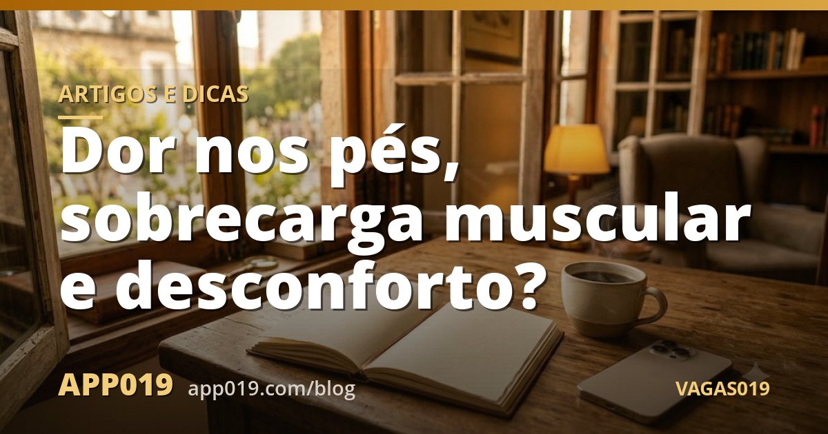 Dor nos pés, sobrecarga muscular e desconforto?