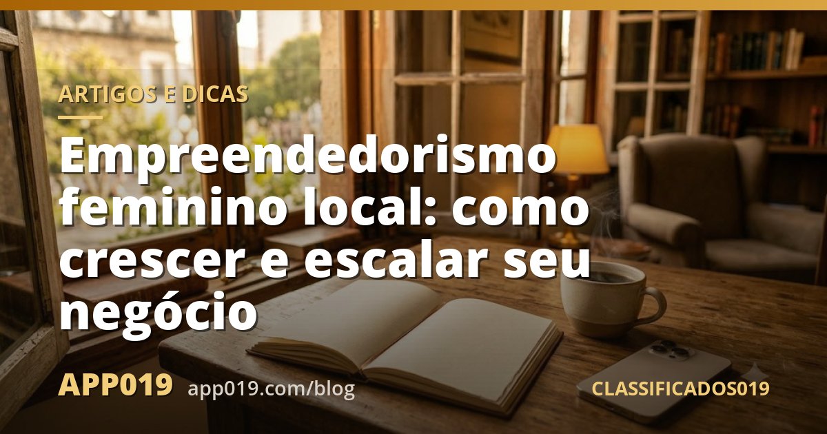 Empreendedorismo feminino local: como crescer e escalar seu negócio