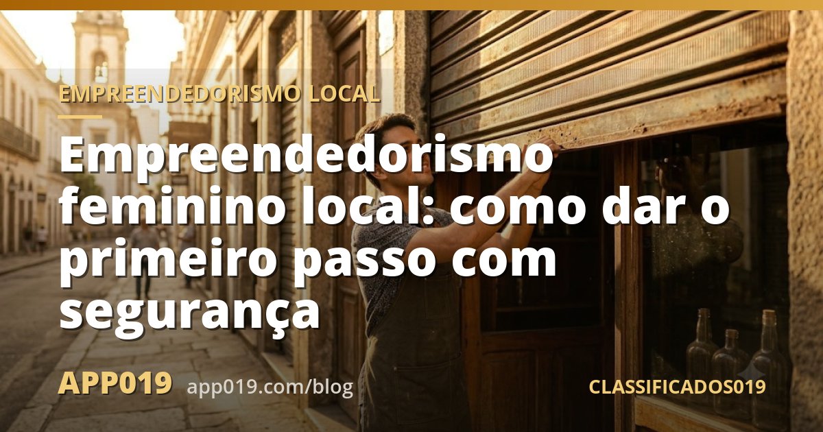 Empreendedorismo feminino local: como dar o primeiro passo com segurança