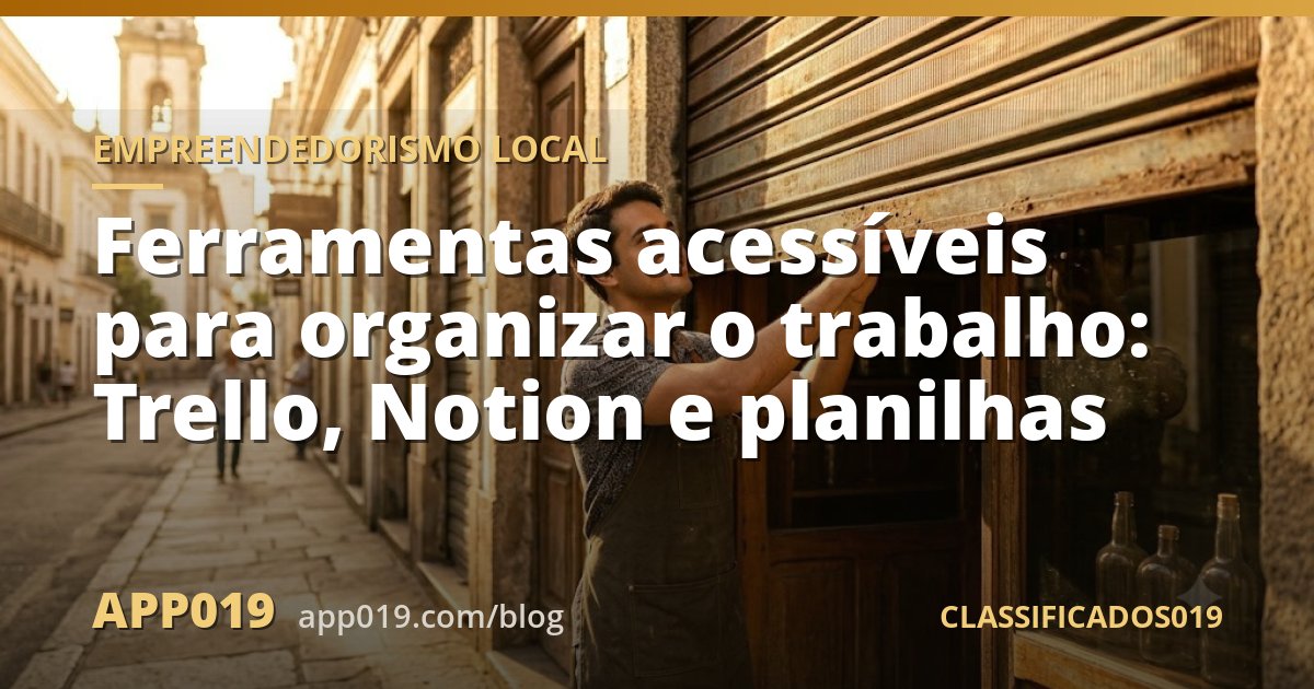 Ferramentas acessíveis para organizar o trabalho: Trello, Notion e planilhas