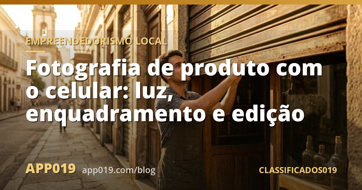 Fotografia de produto com o celular: luz, enquadramento e edição