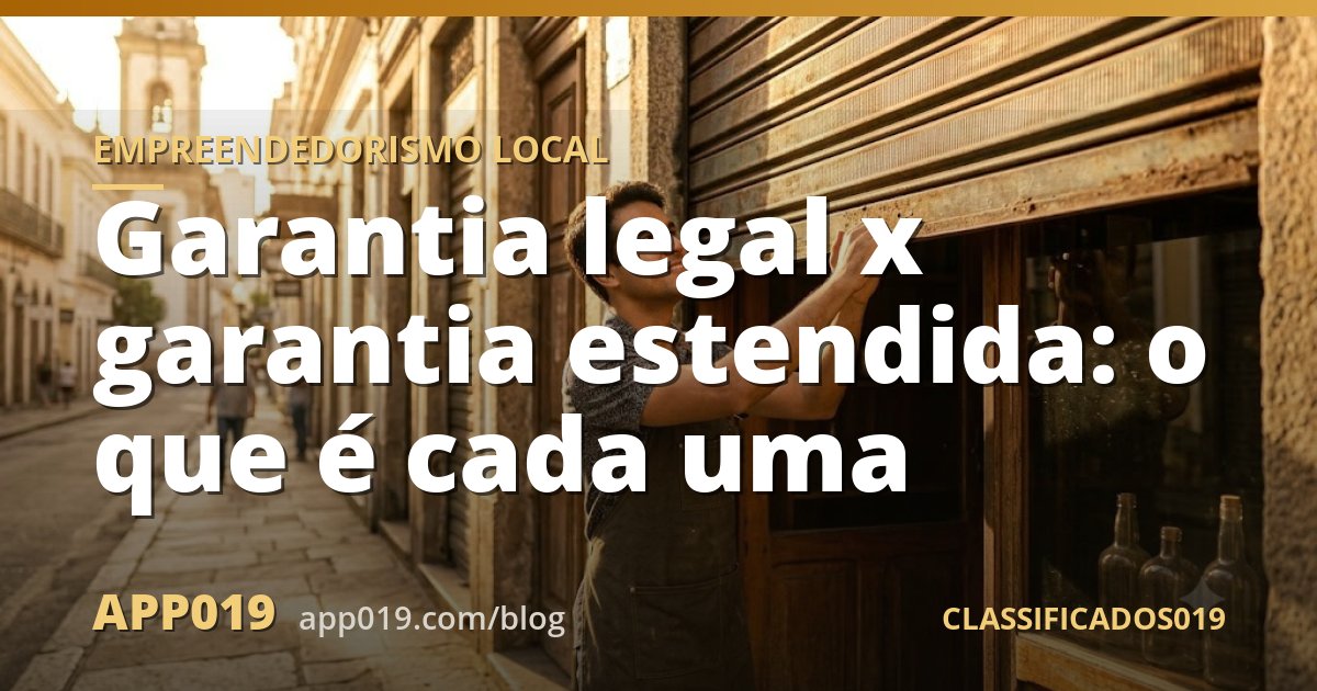 Garantia legal x garantia estendida: o que é cada uma