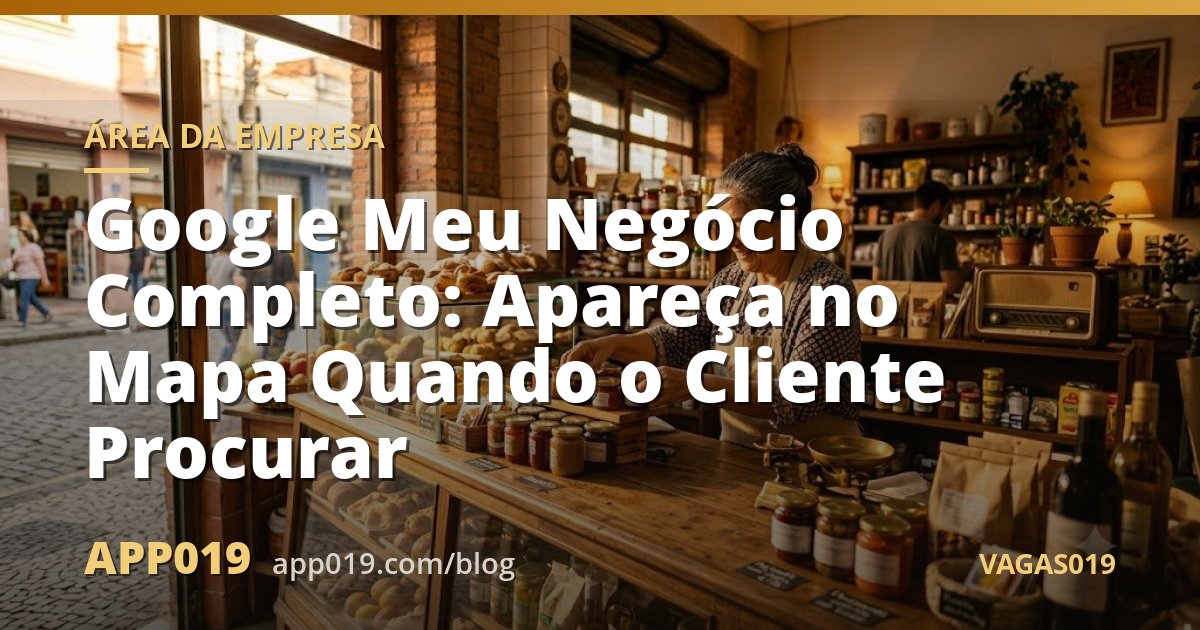 Google Meu Negócio Completo: Apareça no Mapa Quando o Cliente Procurar