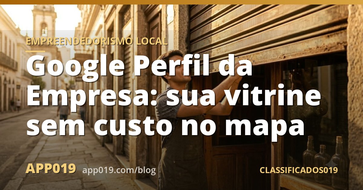 Google Perfil da Empresa: sua vitrine sem custo no mapa