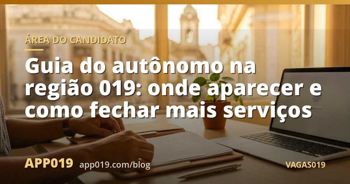 Guia do autônomo na região 019: onde aparecer e como fechar mais serviços