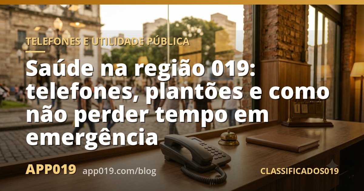 Saúde na região 019: telefones, plantões e como não perder tempo em emergência