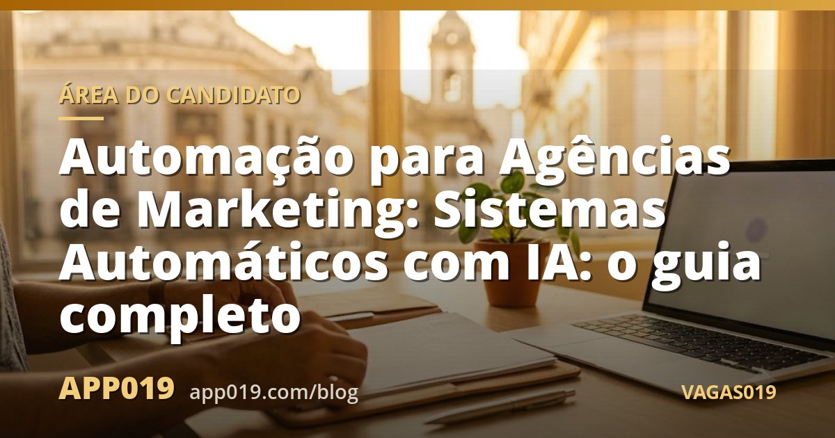 Automação para Agências de Marketing: Sistemas Automáticos com IA: o guia completo
