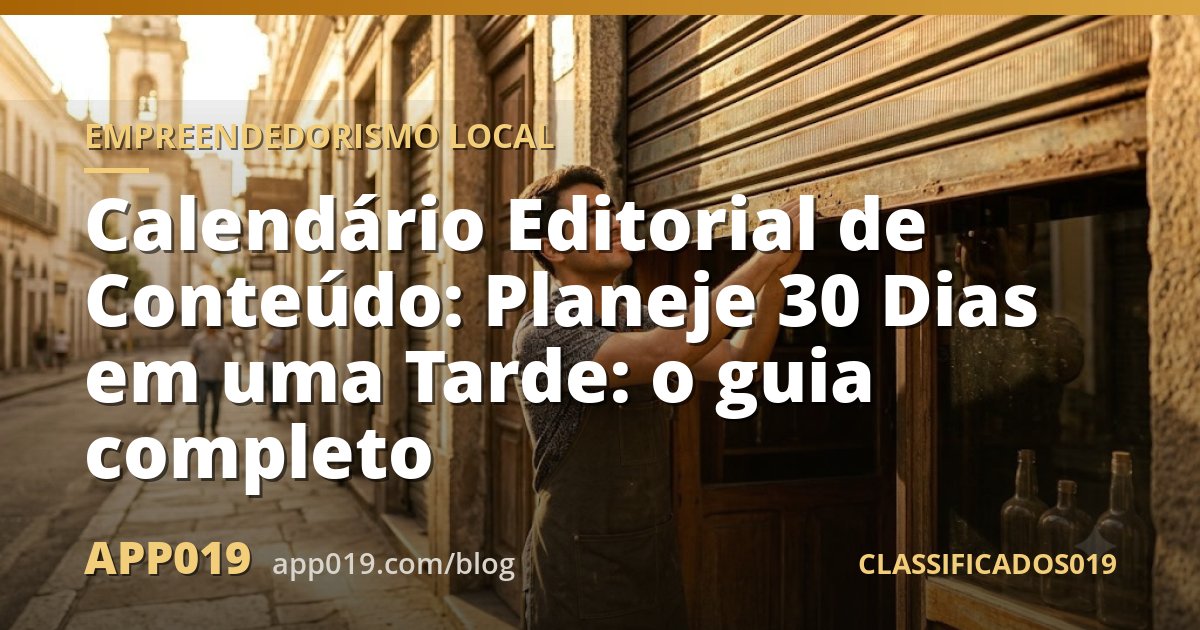Calendário Editorial de Conteúdo: Planeje 30 Dias em uma Tarde: o guia completo