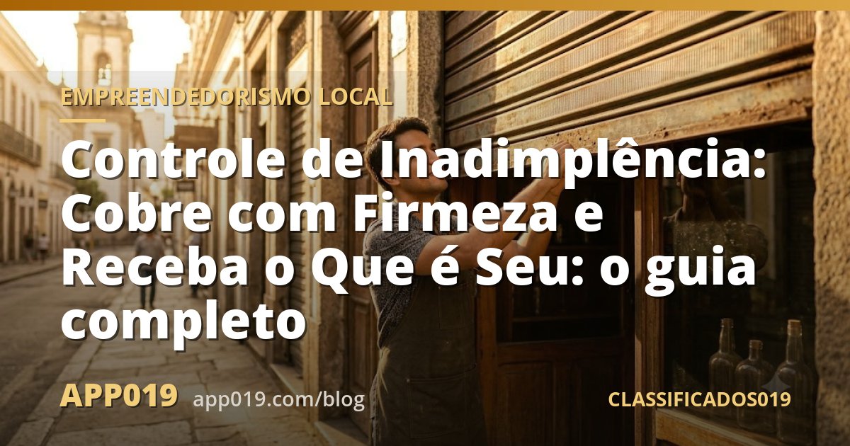 Controle de Inadimplência: Cobre com Firmeza e Receba o Que é Seu: o guia completo
