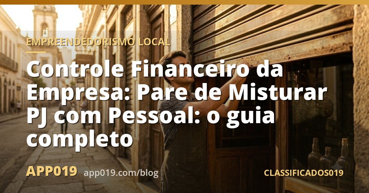 Controle Financeiro da Empresa: Pare de Misturar PJ com Pessoal: o guia completo