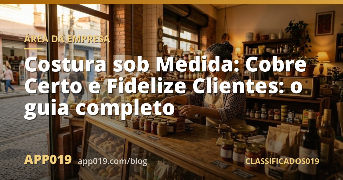 Costura sob Medida: Cobre Certo e Fidelize Clientes: o guia completo