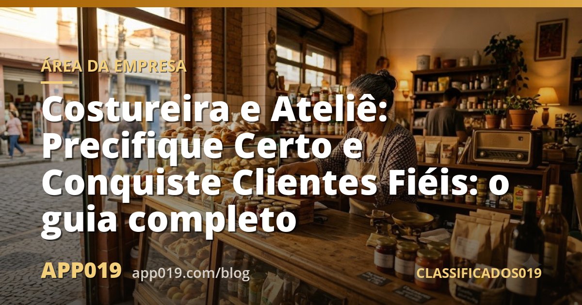 Costureira e Ateliê: Precifique Certo e Conquiste Clientes Fiéis: o guia completo