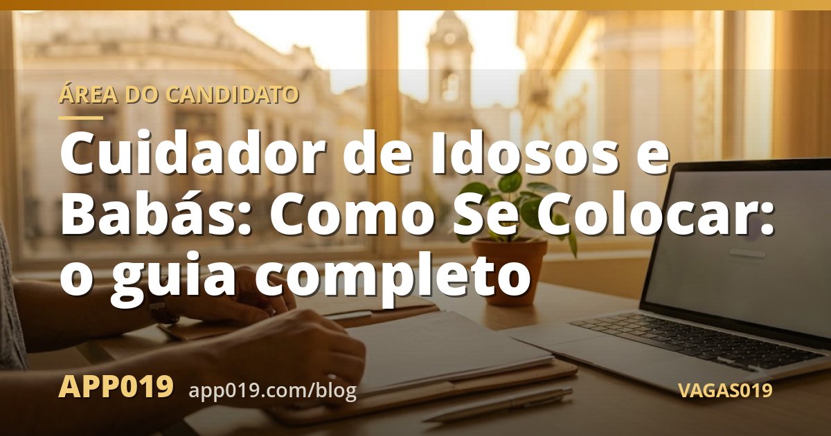 Cuidador de Idosos e Babás: Como Se Colocar: o guia completo