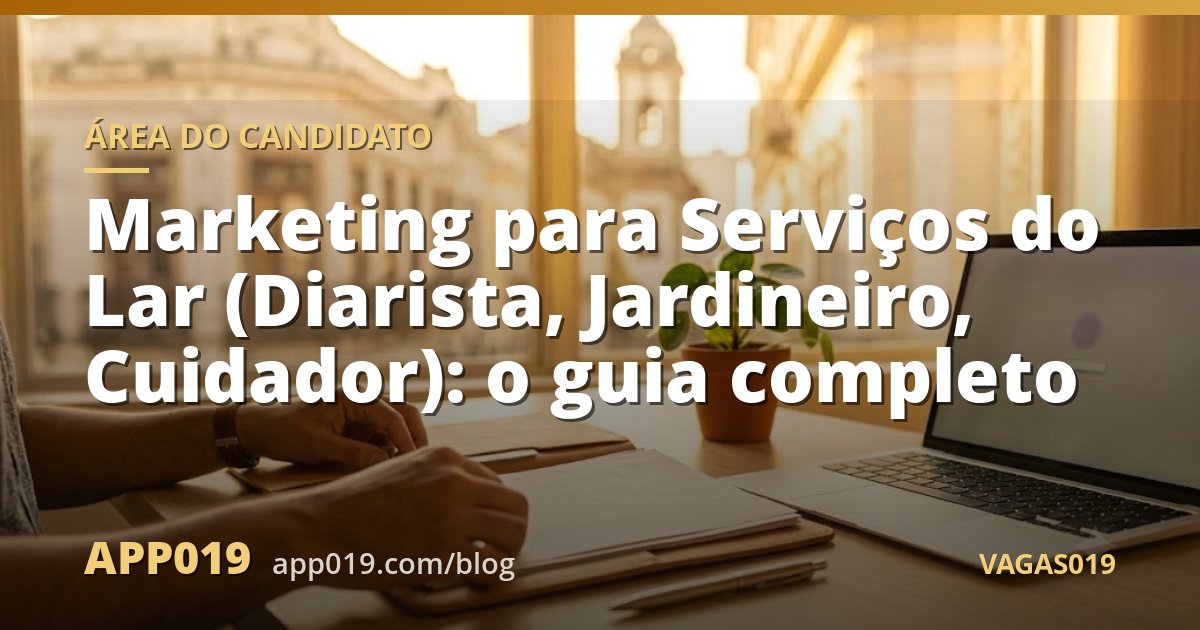 Marketing para Serviços do Lar (Diarista, Jardineiro, Cuidador): o guia completo