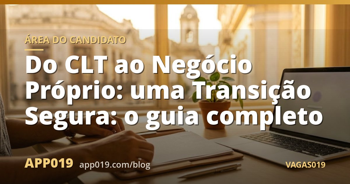 Do CLT ao Negócio Próprio: uma Transição Segura: o guia completo
