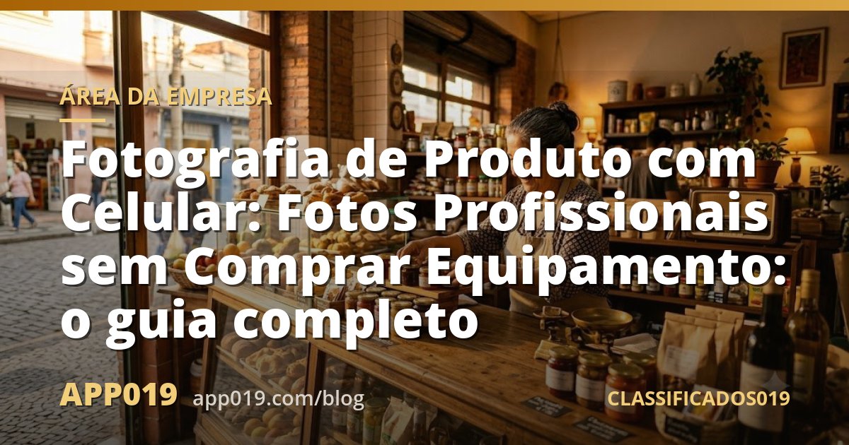 Fotografia de Produto com Celular: Fotos Profissionais sem Comprar Equipamento: o guia completo