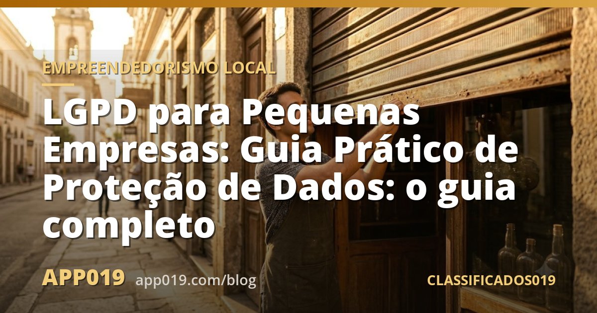 LGPD para Pequenas Empresas: Guia Prático de Proteção de Dados: o guia completo
