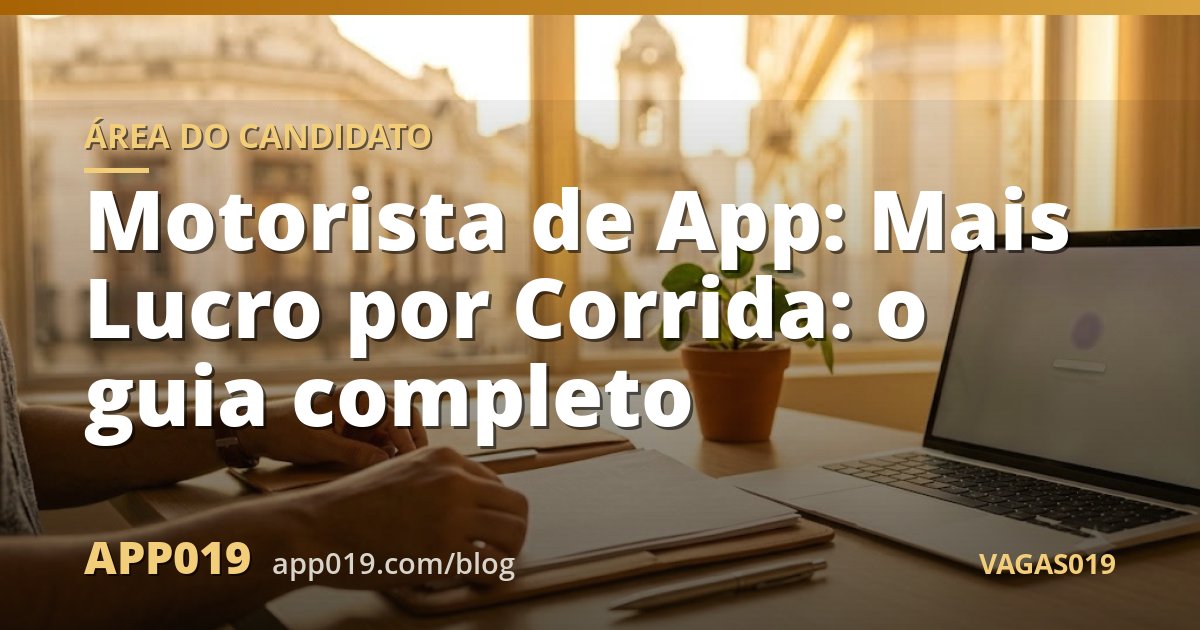 Motorista de App: Mais Lucro por Corrida: o guia completo