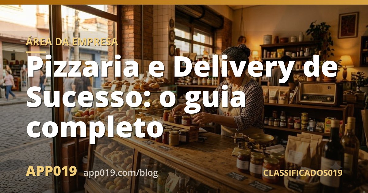 Pizzaria e Delivery de Sucesso: o guia completo