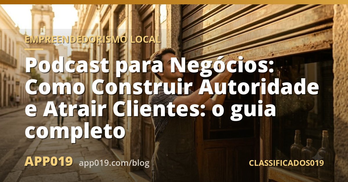 Podcast para Negócios: Como Construir Autoridade e Atrair Clientes: o guia completo