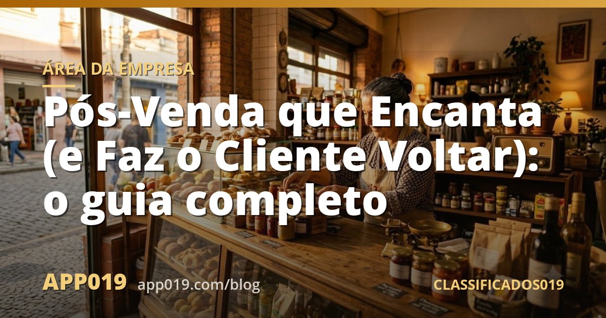 Pós-Venda que Encanta (e Faz o Cliente Voltar): o guia completo