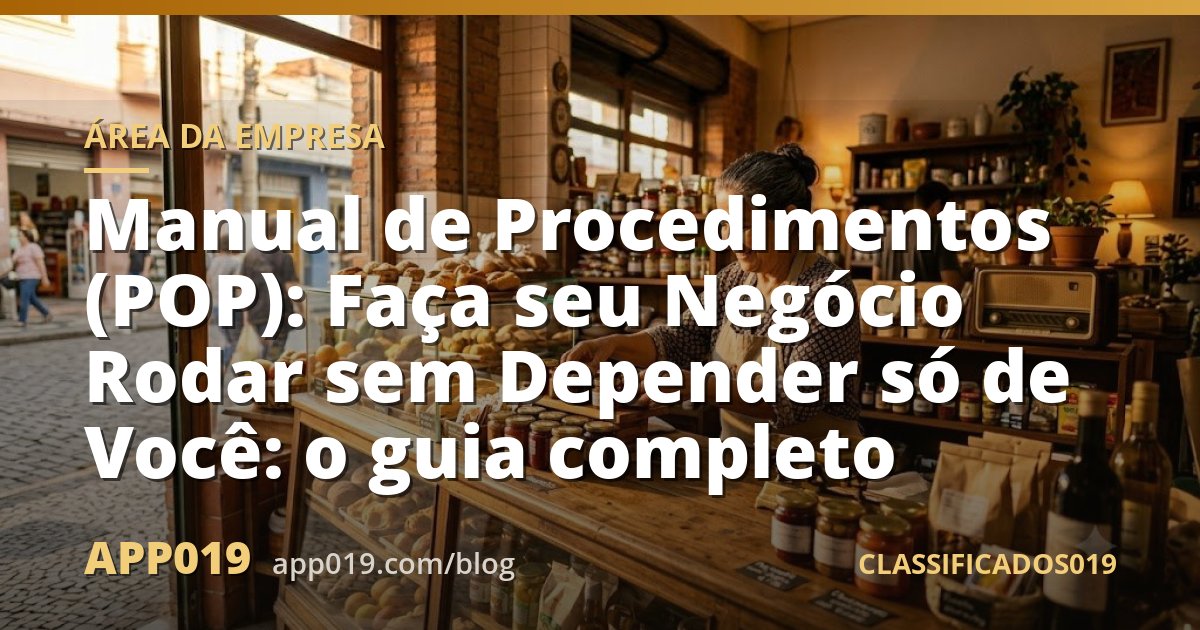 Manual de Procedimentos (POP): Faça seu Negócio Rodar sem Depender só de Você: o guia completo