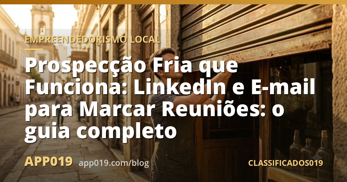 Prospecção Fria que Funciona: LinkedIn e E-mail para Marcar Reuniões: o guia completo