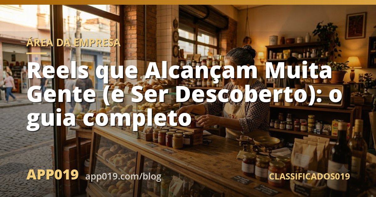 Reels que Alcançam Muita Gente (e Ser Descoberto): o guia completo