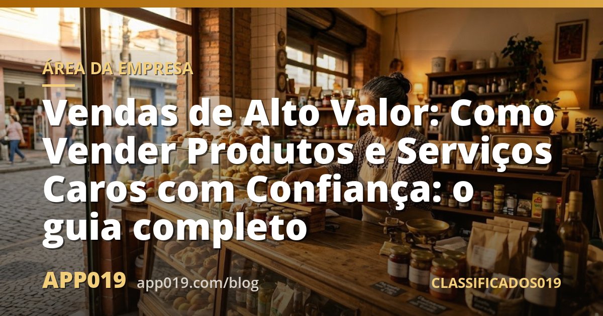 Vendas de Alto Valor: Como Vender Produtos e Serviços Caros com Confiança: o guia completo