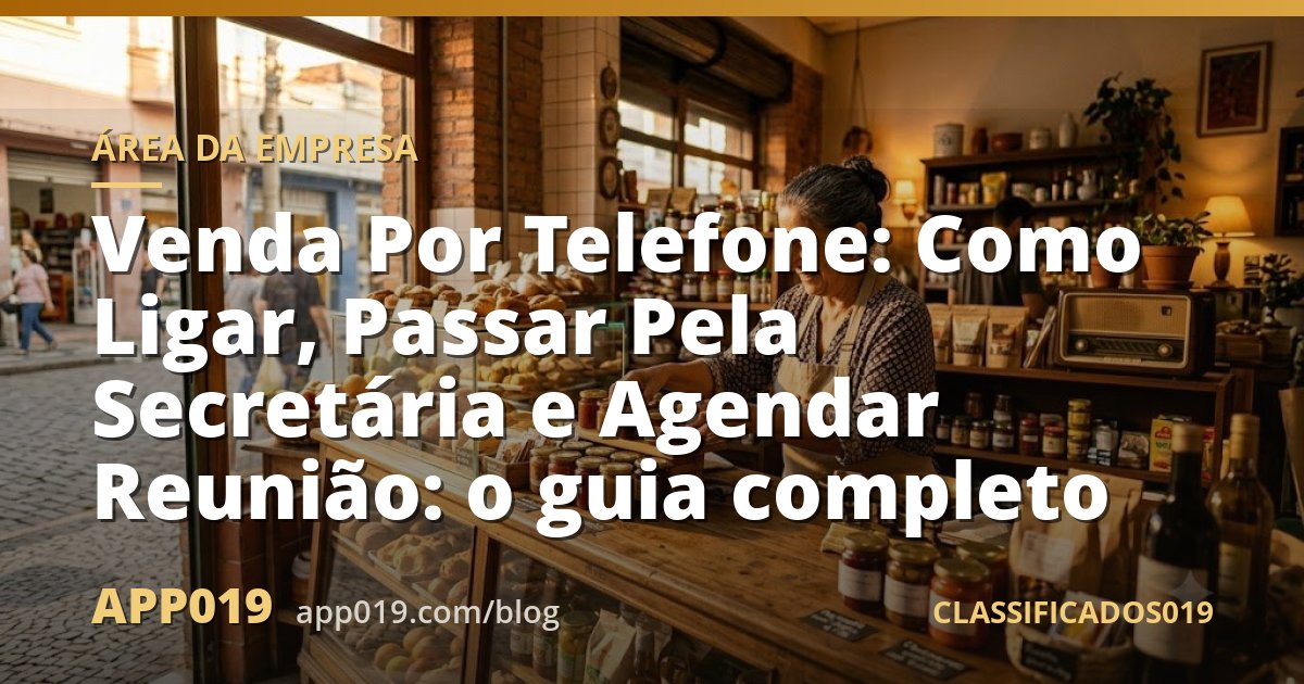 Venda Por Telefone: Como Ligar, Passar Pela Secretária e Agendar Reunião: o guia completo
