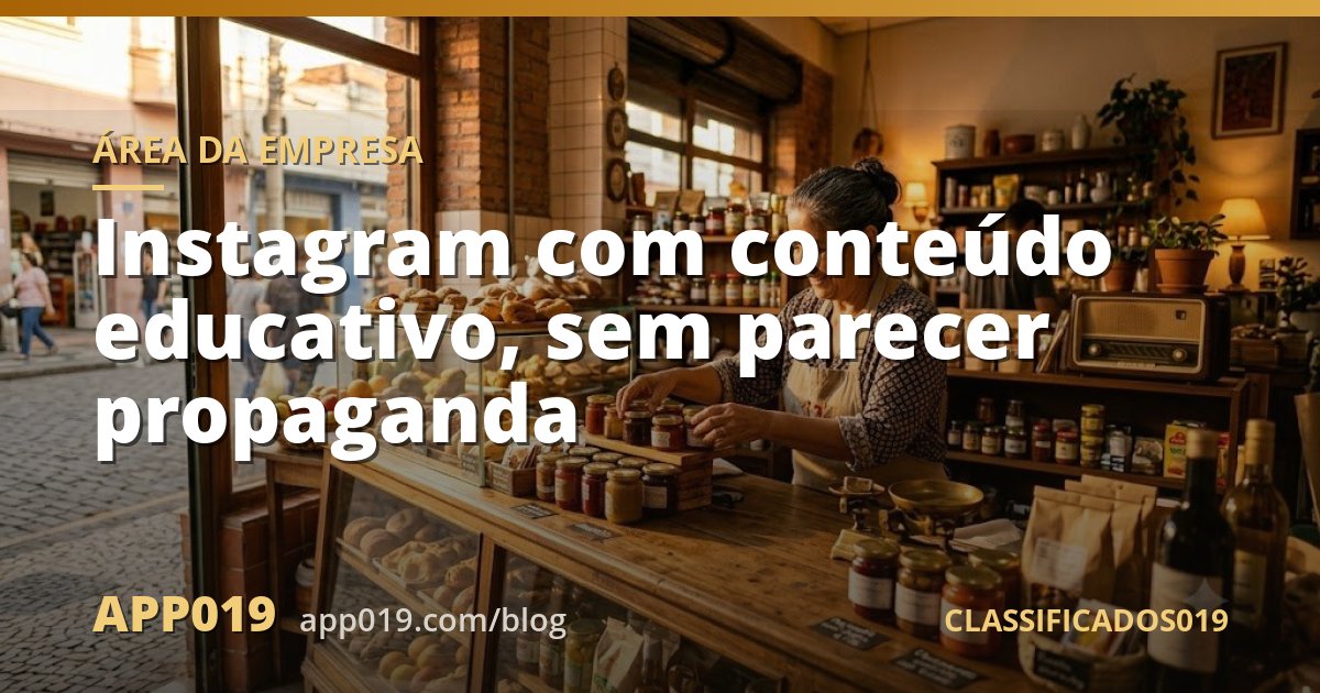 Instagram com conteúdo educativo, sem parecer propaganda