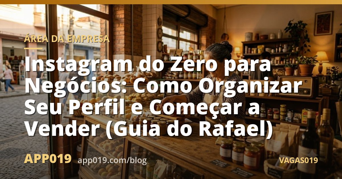 Instagram do Zero para Negócios: Como Organizar Seu Perfil e Começar a Vender (Guia do Rafael)
