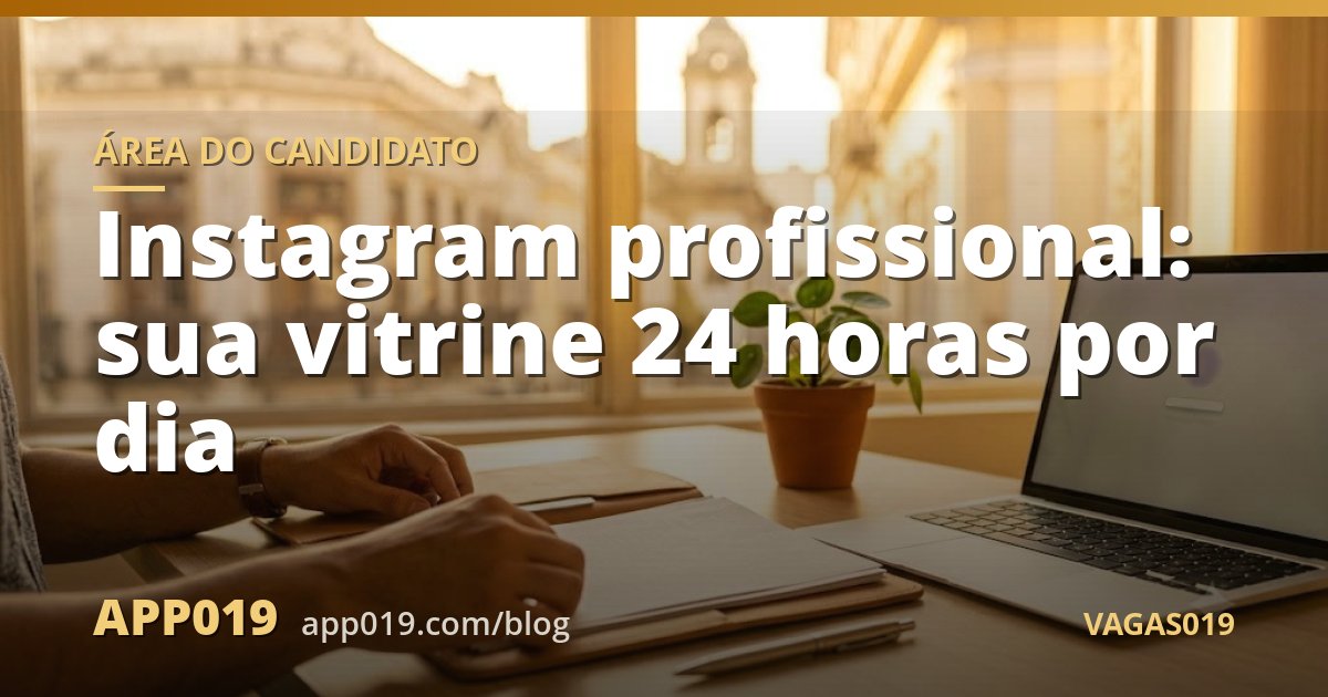 Instagram profissional: sua vitrine 24 horas por dia