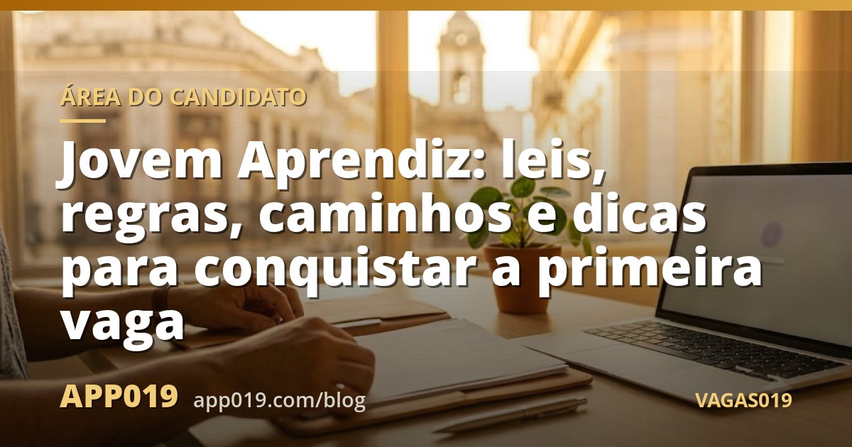 Jovem Aprendiz: leis, regras, caminhos e dicas para conquistar a primeira vaga
