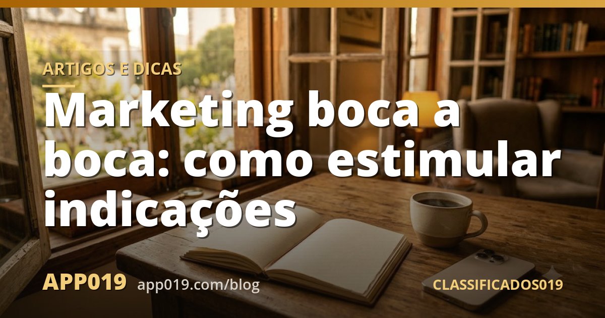 Marketing boca a boca: como estimular indicações
