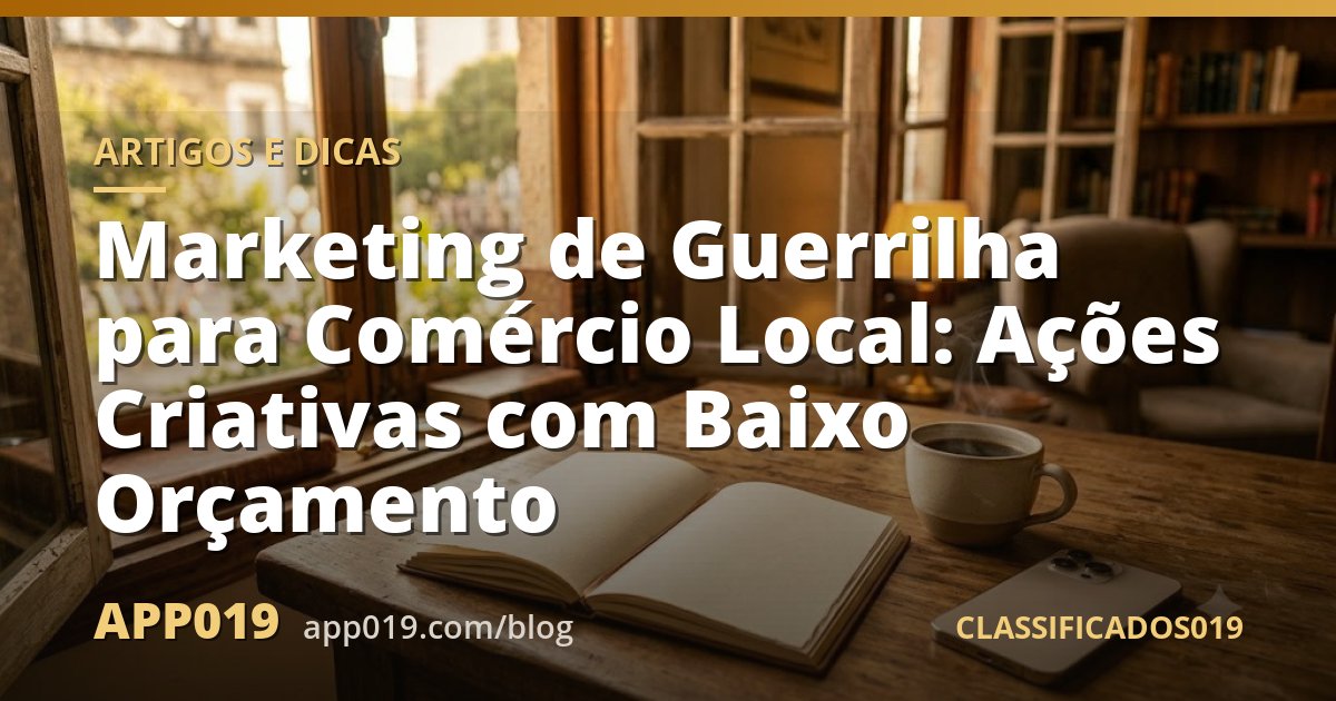 Marketing de Guerrilha para Comércio Local: Ações Criativas com Baixo Orçamento