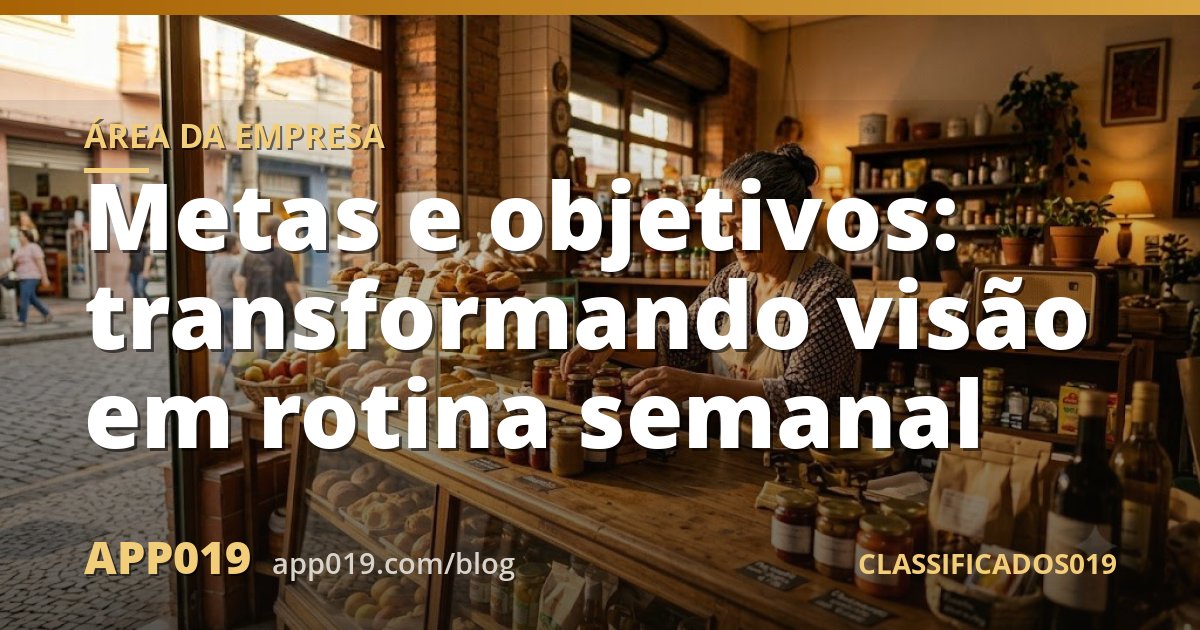 Metas e objetivos: transformando visão em rotina semanal