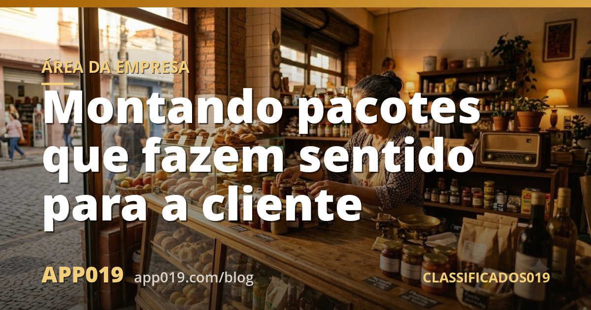 Montando pacotes que fazem sentido para a cliente