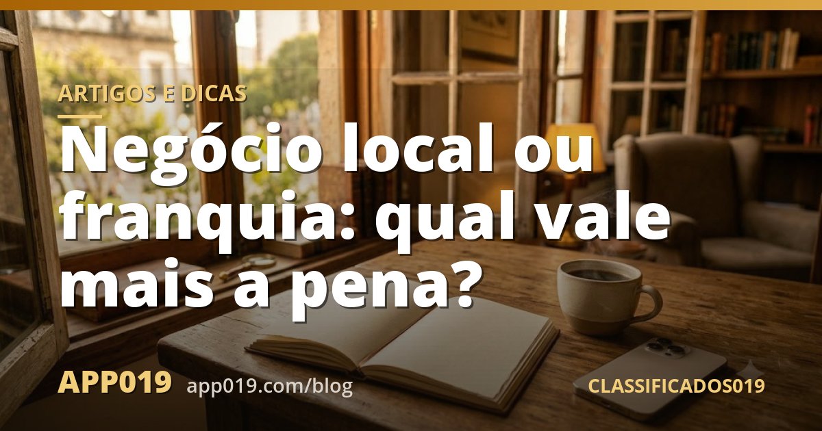 Negócio local ou franquia: qual vale mais a pena?