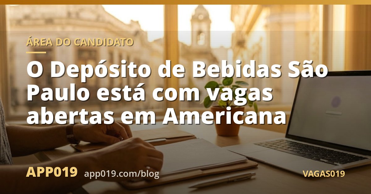 O Depósito de Bebidas São Paulo está com vagas abertas em Americana