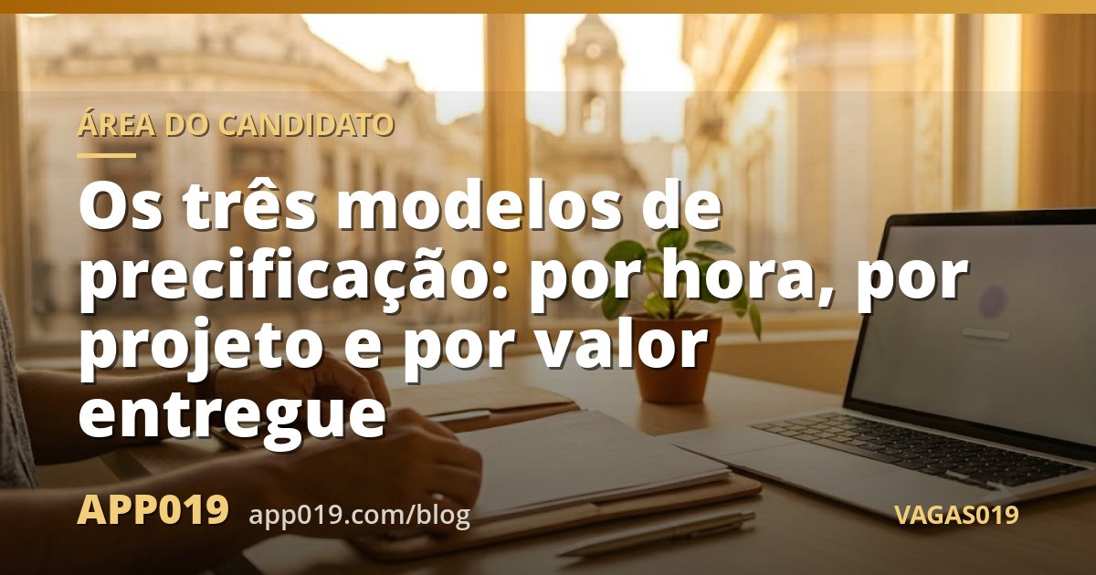 Os três modelos de precificação: por hora, por projeto e por valor entregue