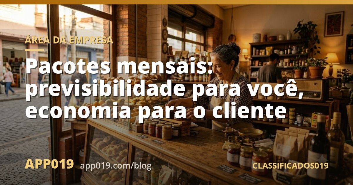 Pacotes mensais: previsibilidade para você, economia para o cliente