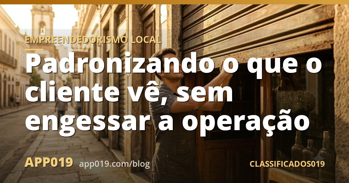 Padronizando o que o cliente vê, sem engessar a operação
