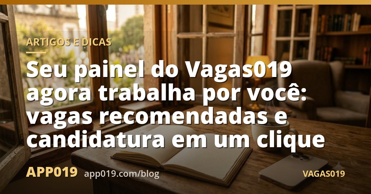 Seu painel do Vagas019 agora trabalha por você: vagas recomendadas e candidatura em um clique