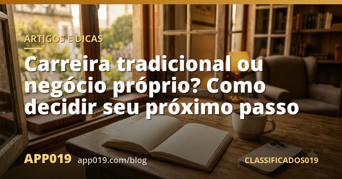 Carreira tradicional ou negócio próprio? Como decidir seu próximo passo