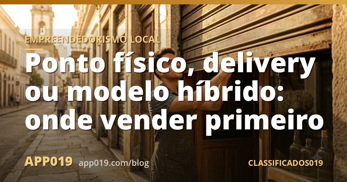 Ponto físico, delivery ou modelo híbrido: onde vender primeiro