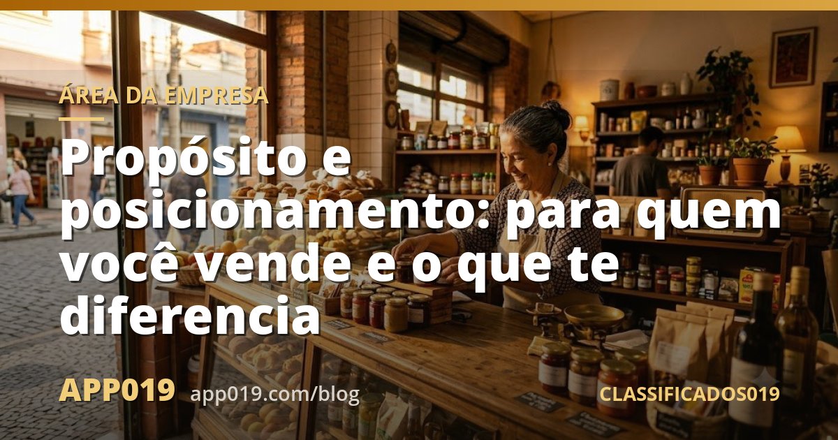 Propósito e posicionamento: para quem você vende e o que te diferencia