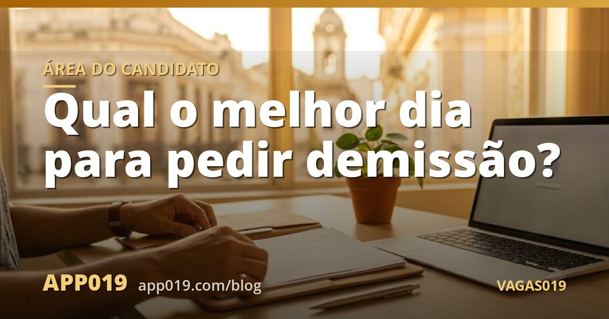 Qual o melhor dia para pedir demissão?