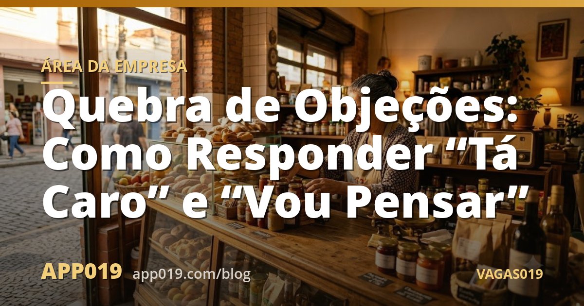 Quebra de Objeções: Como Responder “Tá Caro” e “Vou Pensar”